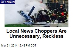 Local News Choppers Are Unnecessary, Reckless