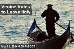 Venice Votes to Leave Italy