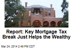 Report: Key Mortgage Tax Break Just Helps the Wealthy