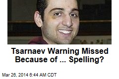 Tsarnaev Warning Missed Because of ... Spelling?