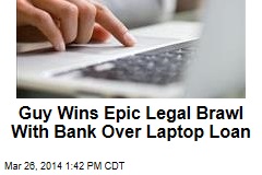 Guy Wins Epic Legal Brawl With Bank Over Laptop Loan