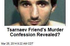 Tsarnaev Friend&#39;s Murder Confession Revealed?