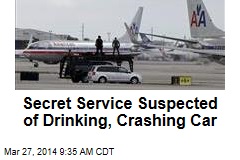 Secret Service Suspected of Drinking, Crashing Car