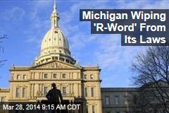 Michigan Wiping &#39;R-Word&#39; From Its Laws
