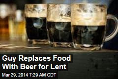 Guy Replaces Food With Beer for Lent