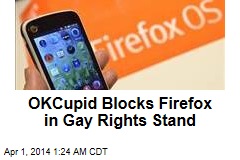 OKCupid Blocks Firefox in Gay Rights Stand