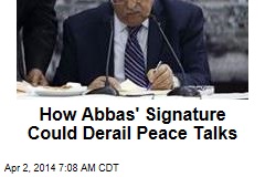 How Abbas&#39; Signature Could Derail Peace Talks