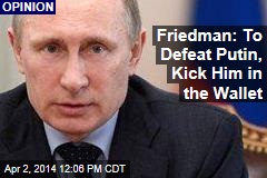 Friedman: To Defeat Putin, Follow the Money