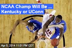 NCAA Champ Will Be ... Kentucky or UConn