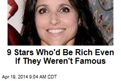9 Stars Who&#39;d Be Rich Even If They Weren&#39;t Famous