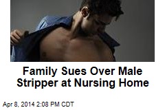 Family Sues Over Male Stripper at Nursing Home