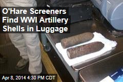 O&#39;Hare Screeners Find WWI Artillery Shells in Lggage