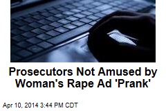 Prosecutors Not Amused by Woman&#39;s Rape Ad &#39;Prank&#39;
