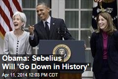 Obama: Sebelius Will &#39;Go Down in History&#39;