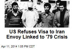 US Refuses Visa to Iran Envoy Linked to &#39;79 Crisis