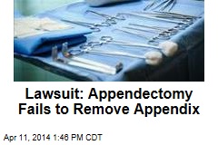 Lawsuit: Appendectomy Fails to Remove Appendix