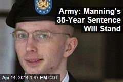 Army: Manning&#39;s 35-Year Sentence Will Stand