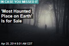 &#39;Most Haunted Place on Earth&#39; Is for Sale