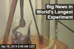Big News in World&#39;s Longest Experiment
