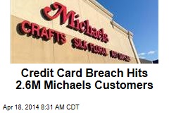 Credit Card Breach Hits 2.6M Michaels Customers
