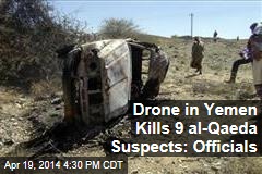 Drone in Yemen Kills 9 al-Qaeda Suspects: Officials