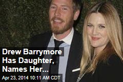 Drew Barrymore Has Daughter, Names Her...