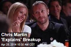 Chris Martin &#39;Explains&#39; Breakup