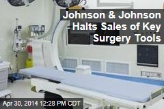 Johnson &amp; Johnson Halts Sales of Key Surgery Tools