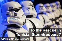 To the Rescue in Tunisia: Stormtroopers?