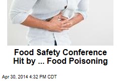 Food Safety Conference Hit by ... Food Poisoning