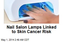 Nail Salon Lamps Linked to Skin Cancer Risk