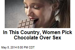 In This Country, Women Pick Chocolate Over Sex