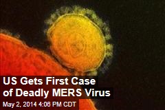 US Gets First Case of Deadly MERS Virus