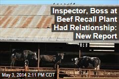 Inspector, Boss at Beef Recall Plant Had Relationship: New Report