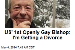 US&#39; 1st Openly Gay Bishop: I&#39;m Getting a Divorce