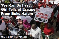 &#39;We Ran So Fast&#39;: Girl Tells of Escape From Boko Haram