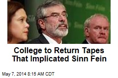 College to Return Tapes That Implicated Sinn Fein
