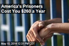 America&#39;s Prisoners Cost You $260 a Year