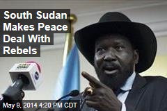 South Sudan Makes Peace Deal With Rebels
