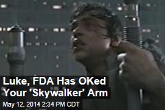 Luke, FDA Has OKed Your &#39;Skywalker&#39; Arm
