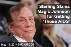 Sterling Slams Magic Johnson for Getting &#39;Those AIDS&#39;