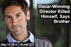 Oscar-Winning Director Killed Himself, Says Brother