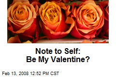 Note to Self: Be My Valentine?