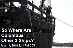 What About Columbus&#39; Other 2 Ships?