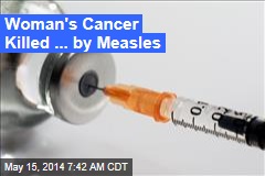 Measles Vaccine Blast Kills Woman&#39;s Cancer