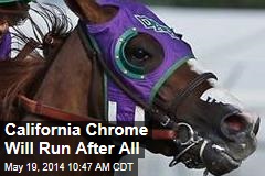 California Chrome Will Run After All