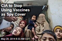 CIA to Stop Using Vaccination Programs as Cover