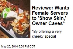 Reviewer Wants Female Servers to &#39;Show Skin,&#39; Owner Caves*