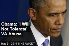 Obama: &#39;I Will Not Tolerate&#39; VA Abuse