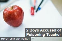 2 Boys Accused of Poisoning Teacher